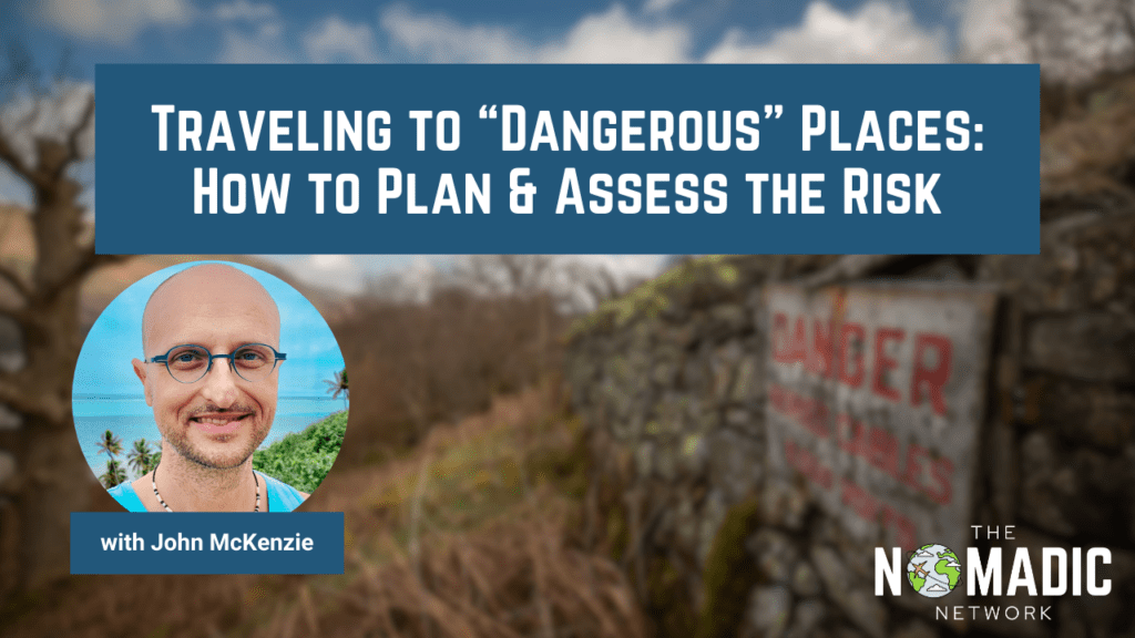 Traveling to "Dangerous" Places: How to Plan & Assess the Risk